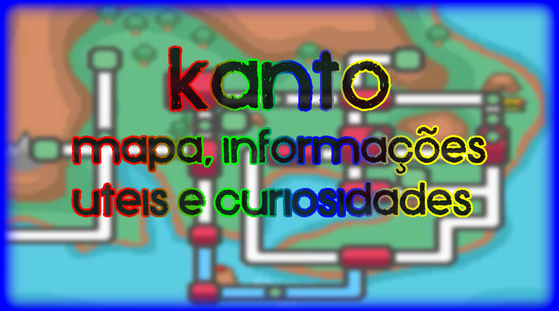 Kanto : Detalhes do mapa e informações uteis - Blog Pokémon Age